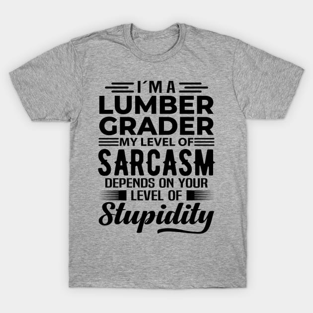 I'm A Lumber Grader T-Shirt by Stay Weird